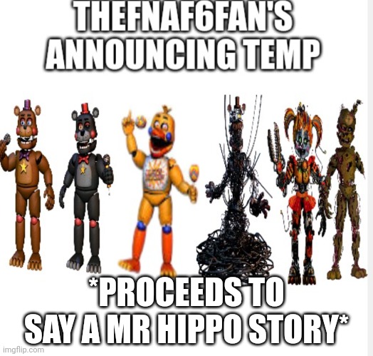 Yes2 | *PROCEEDS TO SAY A MR HIPPO STORY* | image tagged in yes2 | made w/ Imgflip meme maker