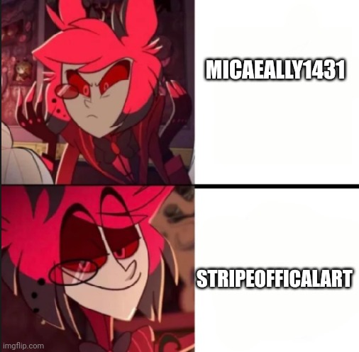 For Stripeofficalart as my favorite Artist and he's cool | STRIPEOFFICALART; MICAEALLY1431 | image tagged in alastor drake format | made w/ Imgflip meme maker