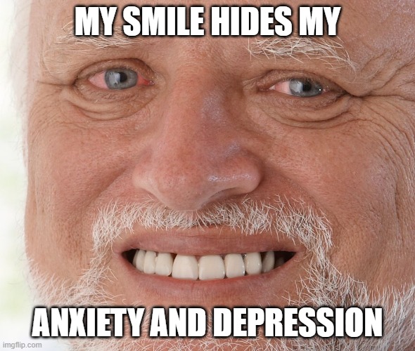 Inner Pain | MY SMILE HIDES MY; ANXIETY AND DEPRESSION | image tagged in anxiety,depression,hiding pain,hurting | made w/ Imgflip meme maker