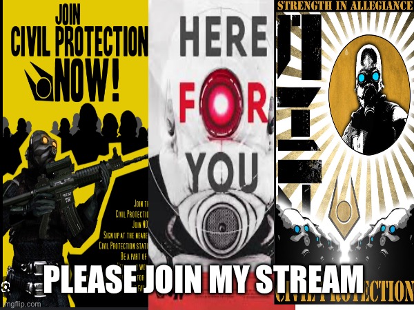 If you want too | PLEASE JOIN MY STREAM | image tagged in combine | made w/ Imgflip meme maker