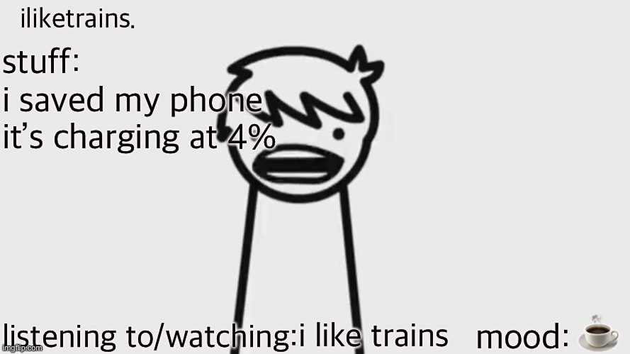 iliketrains | i saved my phone 
it’s charging at 4%; ☕️; i like trains | image tagged in iliketrains | made w/ Imgflip meme maker