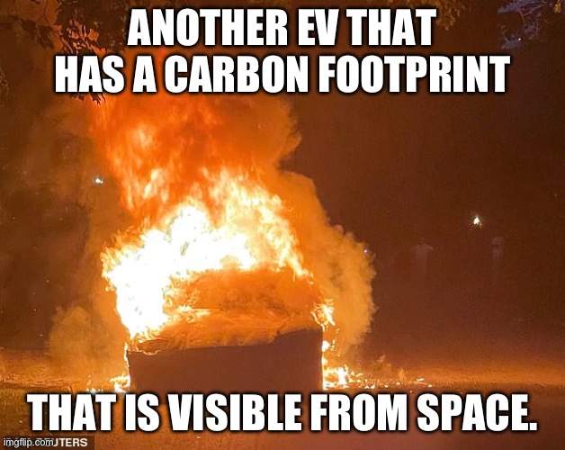 Carbon footprint of green new deal | ANOTHER EV THAT HAS A CARBON FOOTPRINT; THAT IS VISIBLE FROM SPACE. | image tagged in carbon footprint | made w/ Imgflip meme maker