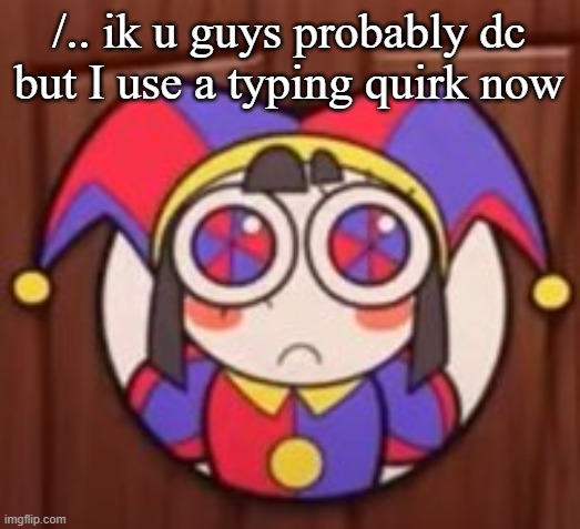 /.. ik u guys probably dc but I use a typing quirk now | image tagged in clash royale | made w/ Imgflip meme maker