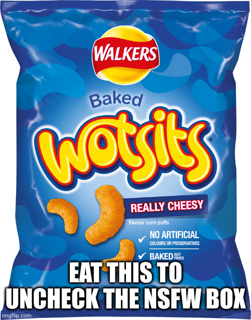 Wotsits | EAT THIS TO UNCHECK THE NSFW BOX | image tagged in wotsits | made w/ Imgflip meme maker