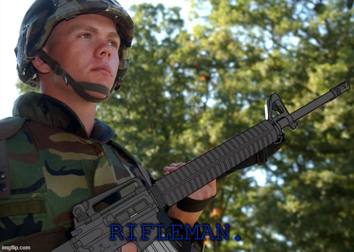 Eroican Soldier Welding an Colt M16A3 | RIFLEMAN. | image tagged in eroican soldier welding an colt m16a3 | made w/ Imgflip meme maker
