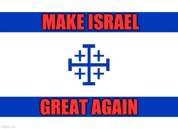 MAKE ISRAEL; GREAT AGAIN | made w/ Imgflip meme maker