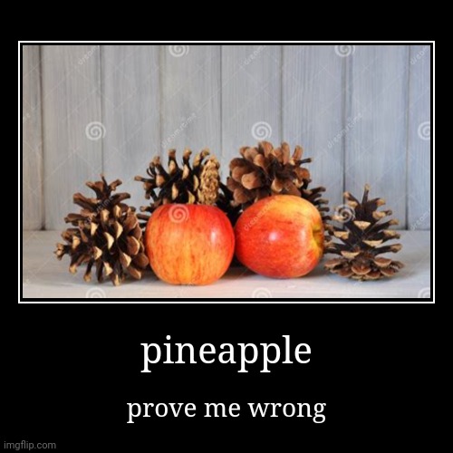ITS DA FRUITS!!! ep1 s1 | pineapple | prove me wrong | image tagged in funny,demotivationals | made w/ Imgflip demotivational maker