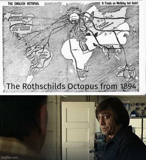 Oh. | The Rothschilds Octopus from 1894 | image tagged in no country for old men | made w/ Imgflip meme maker