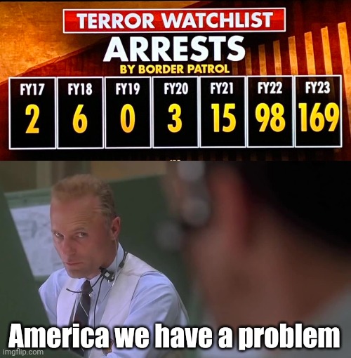 Truth is we don't even know how many terrorists have come through. | America we have a problem | image tagged in huston we have a problem | made w/ Imgflip meme maker