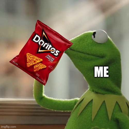 Yummy | ME | image tagged in memes,but that's none of my business,kermit the frog,doritos,yummy | made w/ Imgflip meme maker