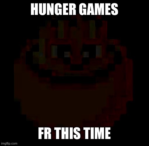 Let’s play a Ravenous Jest | HUNGER GAMES; FR THIS TIME | image tagged in pac | made w/ Imgflip meme maker