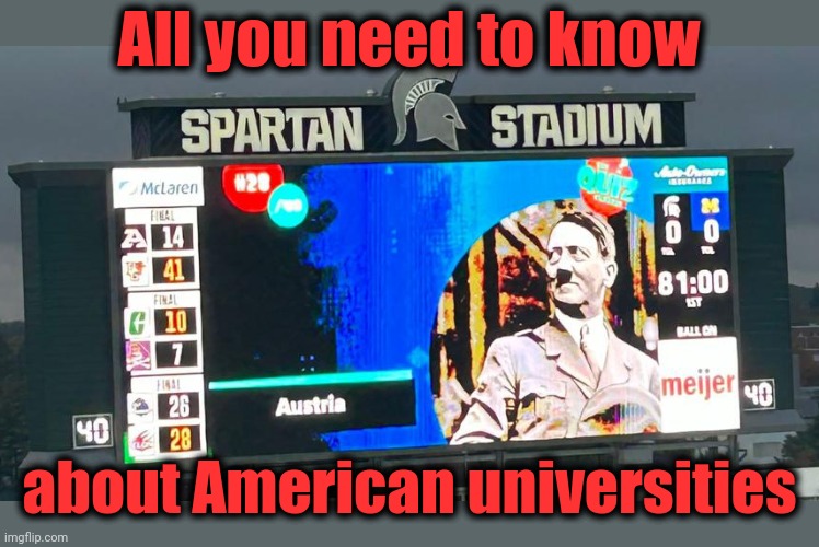 They've lost their way, thanks to incompetent and excessively politicized "leadership" | All you need to know; about American universities | image tagged in memes,universities,adolf hitler,destruction of america | made w/ Imgflip meme maker