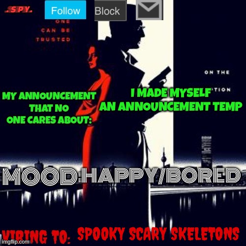 .spy. Announcement temp | I MADE MYSELF AN ANNOUNCEMENT TEMP; HAPPY/BORED; SPOOKY SCARY SKELETONS | image tagged in spy announcement temp | made w/ Imgflip meme maker