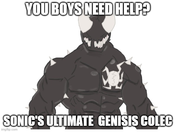 YOU BOYS NEED HELP? SONIC'S ULTIMATE  GENISIS COLEC | made w/ Imgflip meme maker