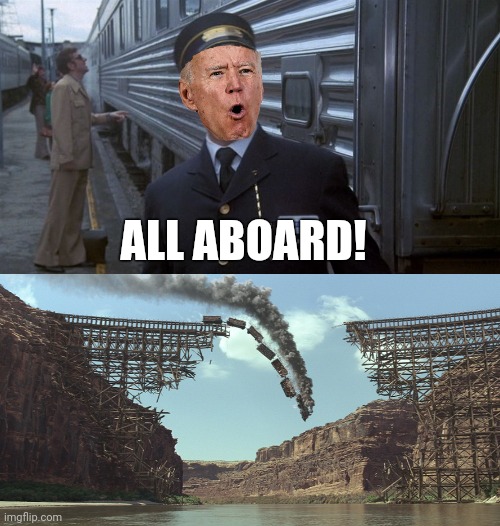 Biden express. | ALL ABOARD! | image tagged in memes | made w/ Imgflip meme maker