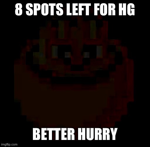 pac | 8 SPOTS LEFT FOR HG; BETTER HURRY | image tagged in pac | made w/ Imgflip meme maker