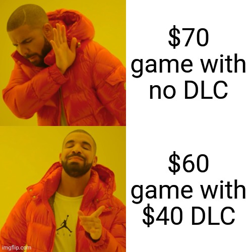 DLC is a rip off | $70 game with no DLC; $60 game with $40 DLC | image tagged in memes,drake hotline bling | made w/ Imgflip meme maker
