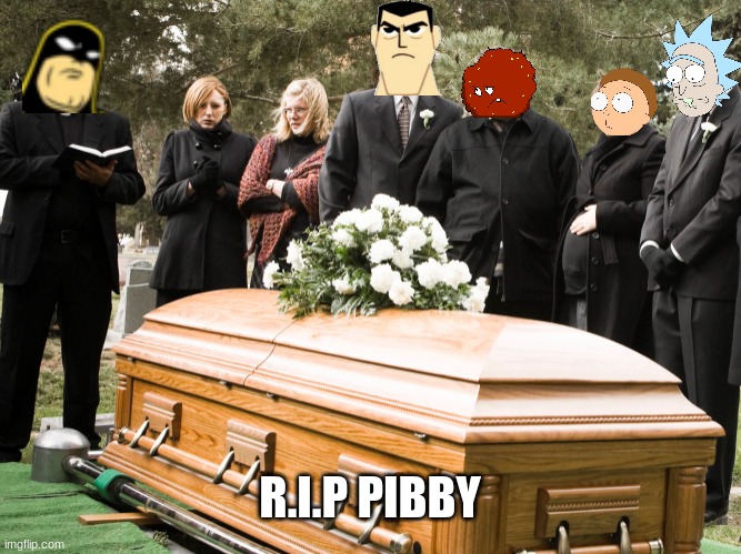 r.i.p pibby | R.I.P PIBBY | image tagged in funeral,adult swim,warner bros discovery | made w/ Imgflip meme maker