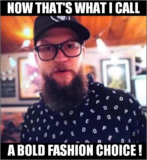 Does It Spell Dope or Pedo ? You Decide ! | NOW THAT'S WHAT I CALL; A BOLD FASHION CHOICE ! | image tagged in now thats what i call,fashion,dope,pedo,you decide,dark humour | made w/ Imgflip meme maker