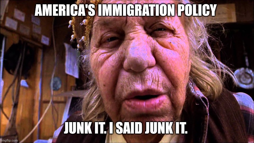 Junk It Mystery Men | AMERICA'S IMMIGRATION POLICY; JUNK IT. I SAID JUNK IT. | image tagged in junk it mystery men | made w/ Imgflip meme maker