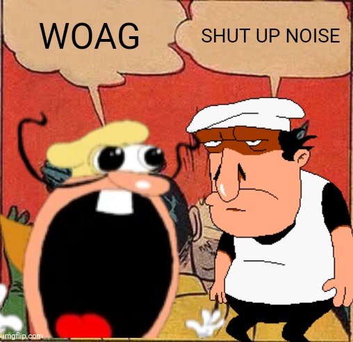 SHUT UP | WOAG; SHUT UP NOISE | image tagged in memes,batman slapping robin | made w/ Imgflip meme maker