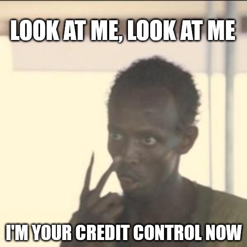 I'm your credit controller | LOOK AT ME, LOOK AT ME; I'M YOUR CREDIT CONTROL NOW | image tagged in memes,look at me,funny memes | made w/ Imgflip meme maker