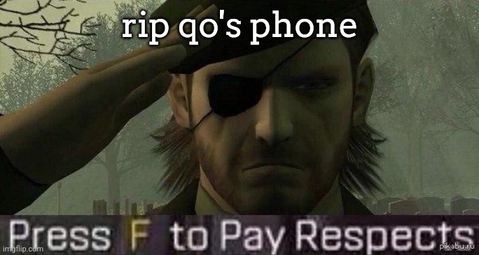 he said it died | rip qo's phone | image tagged in press f to pay repects | made w/ Imgflip meme maker