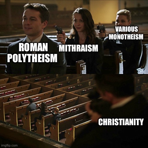 Religion Roman | VARIOUS MONOTHEISM; MITHRAISM; ROMAN POLYTHEISM; CHRISTIANITY | image tagged in assassination chain,roman,christianity,ancient | made w/ Imgflip meme maker