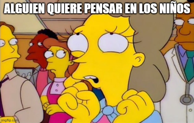 simpsons alguien quiere pensar en los niños | ALGUIEN QUIERE PENSAR EN LOS NIÑOS | image tagged in simpsons alguien quiere pensar en los ni os | made w/ Imgflip meme maker