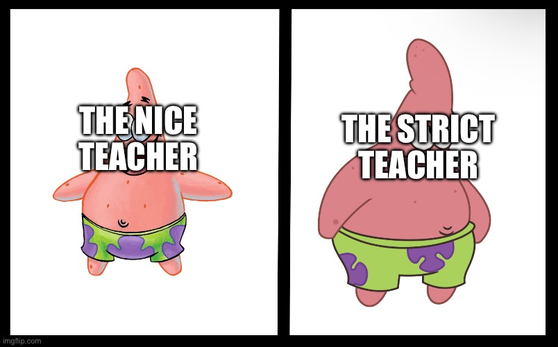 THE NICE TEACHER; THE STRICT TEACHER | made w/ Imgflip meme maker