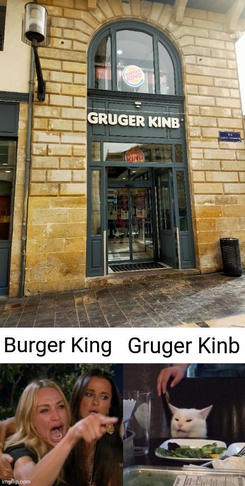Gruger Kinb | Burger King; Gruger Kinb | image tagged in memes,woman yelling at cat,you had one job,burger king,restaurant,gruger kinb | made w/ Imgflip meme maker