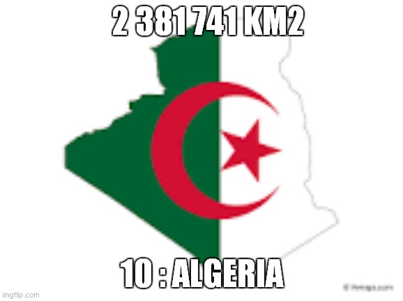 10:algeria    2 381 741 km2 | 2 381 741 KM2; 10 : ALGERIA | image tagged in algeria map | made w/ Imgflip meme maker