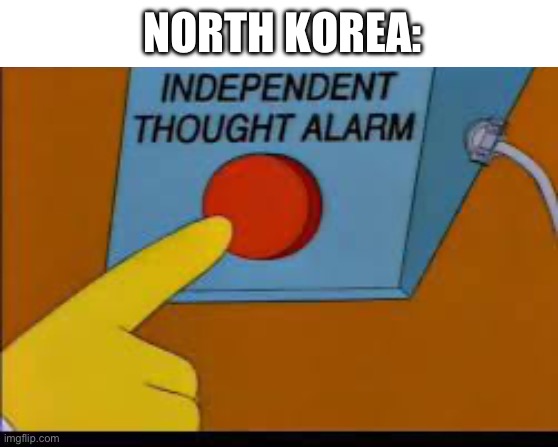 ‘Tis true | NORTH KOREA: | made w/ Imgflip meme maker
