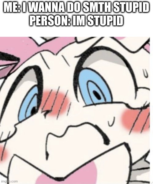 Sylveon Blushing | ME: I WANNA DO SMTH STUPID
PERSON: IM STUPID | image tagged in sylveon blushing | made w/ Imgflip meme maker