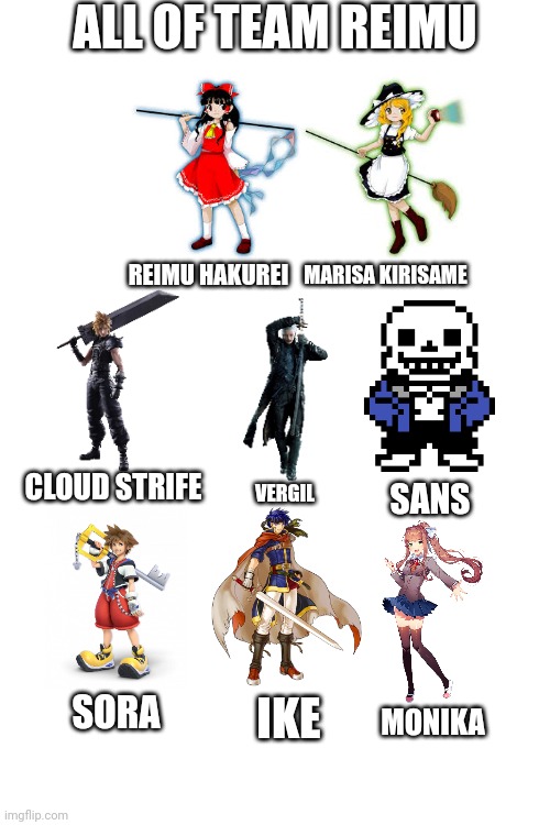 ALL OF TEAM REIMU; REIMU HAKUREI; MARISA KIRISAME; CLOUD STRIFE; SANS; VERGIL; SORA; IKE; MONIKA | made w/ Imgflip meme maker