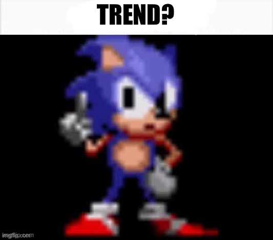 CD Sonic Nuh Uh | TREND? | image tagged in cd sonic nuh uh | made w/ Imgflip meme maker