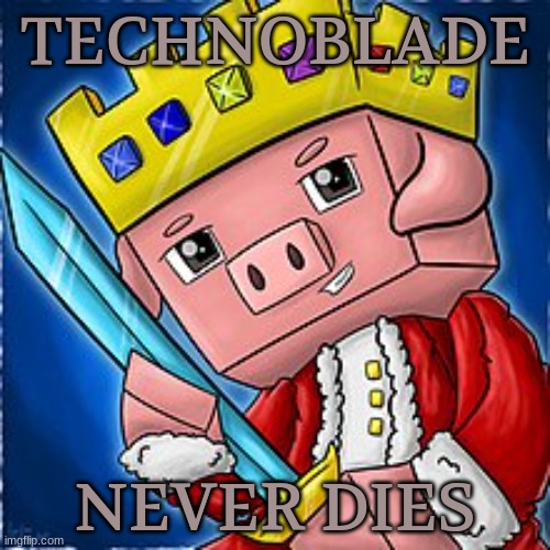 TECHNOBLADE NEVER DIES | TECHNOBLADE; NEVER DIES | image tagged in technoblade | made w/ Imgflip meme maker