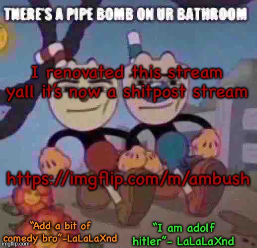 New Lala temp cuz I’m silly | I renovated this stream yall it’s now a shitpost stream; https://imgflip.com/m/ambush | image tagged in new lala temp cuz i m silly | made w/ Imgflip meme maker