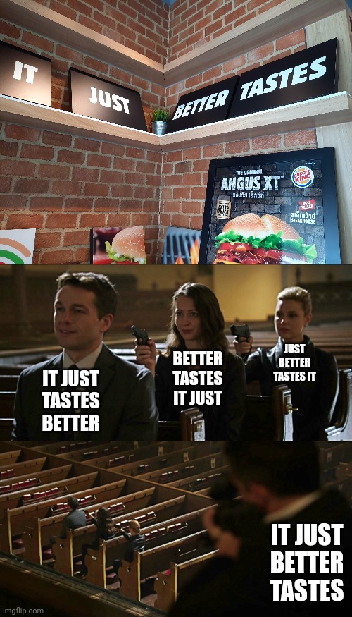 It just better tastes | JUST BETTER TASTES IT; BETTER TASTES IT JUST; IT JUST TASTES BETTER; IT JUST BETTER TASTES | image tagged in assassination chain,burger king,angus,you had one job,memes,restaurant | made w/ Imgflip meme maker