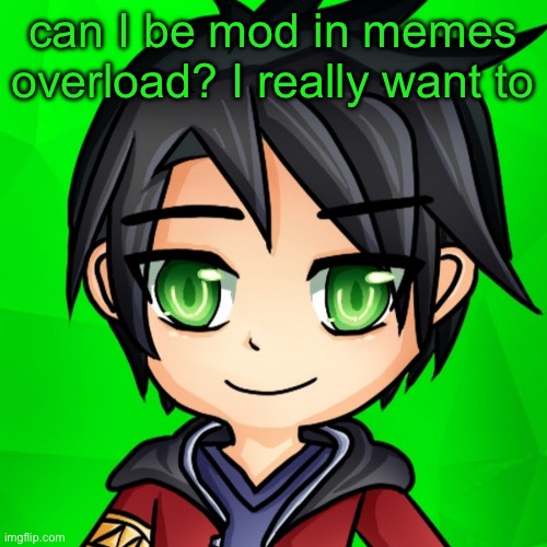 draco | can I be mod in memes overload? I really want to | image tagged in draco | made w/ Imgflip meme maker