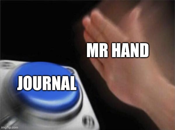 Paper puppets Take 2 | MR HAND; JOURNAL | image tagged in memes,blank nut button | made w/ Imgflip meme maker