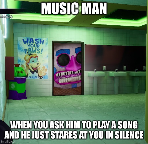 Music man | MUSIC MAN; WHEN YOU ASK HIM TO PLAY A SONG AND HE JUST STARES AT YOU IN SILENCE | image tagged in music man | made w/ Imgflip meme maker