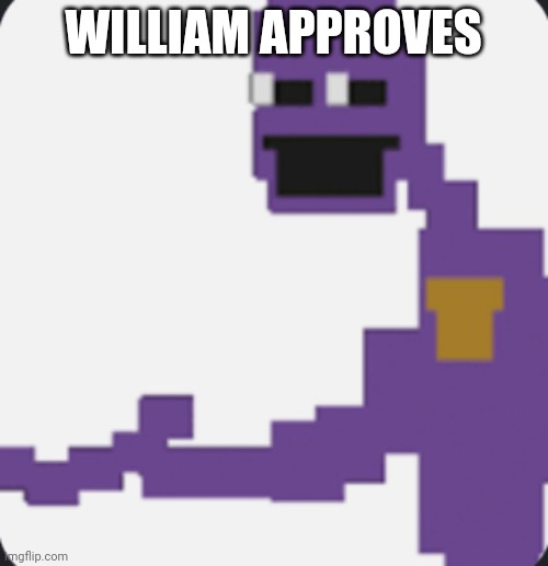 William as 8-bit | WILLIAM APPROVES | image tagged in william as 8-bit | made w/ Imgflip meme maker