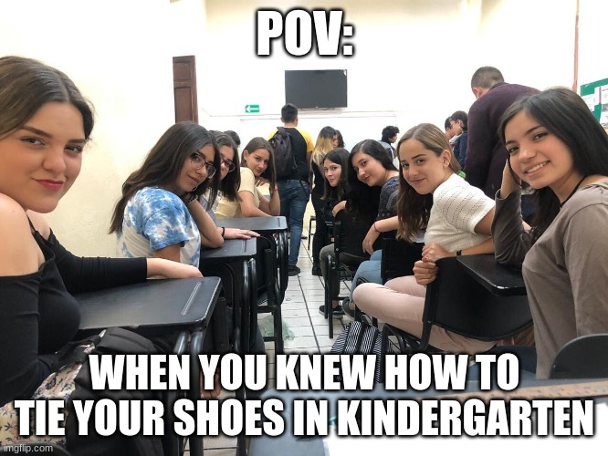why can´t it be like this now | POV:; WHEN YOU KNEW HOW TO TIE YOUR SHOES IN KINDERGARTEN | image tagged in girls in class looking back | made w/ Imgflip meme maker