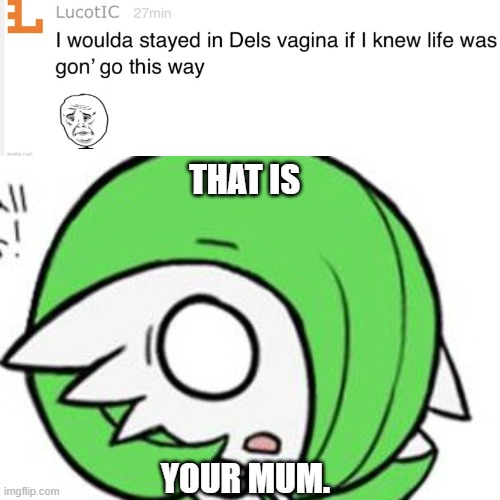blud | THAT IS; YOUR MUM. | image tagged in i woulda stayed in dels va-,gardevoir | made w/ Imgflip meme maker