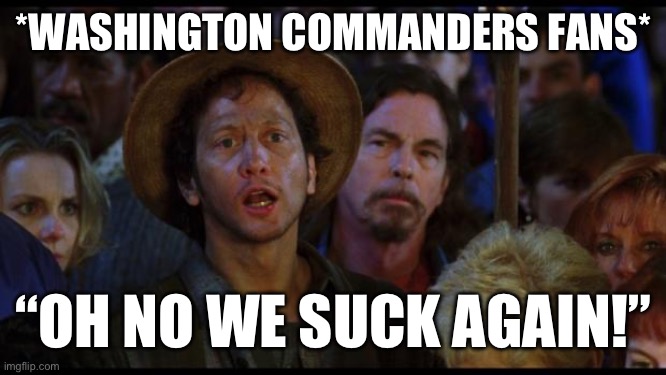 Washington Sucks Again | *WASHINGTON COMMANDERS FANS*; “OH NO WE SUCK AGAIN!” | image tagged in oh no we suck again,washington commanders,nfl memes,football,suck | made w/ Imgflip meme maker
