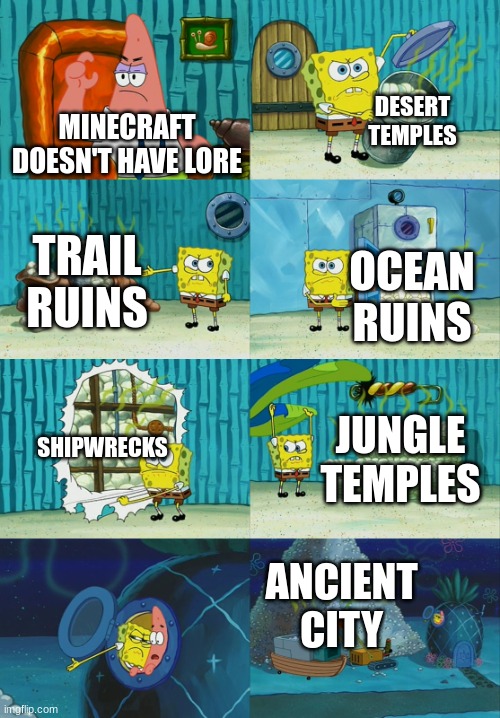 Spongebob diapers meme | DESERT TEMPLES; MINECRAFT DOESN'T HAVE LORE; TRAIL RUINS; OCEAN RUINS; SHIPWRECKS; JUNGLE TEMPLES; ANCIENT CITY | image tagged in spongebob diapers meme | made w/ Imgflip meme maker