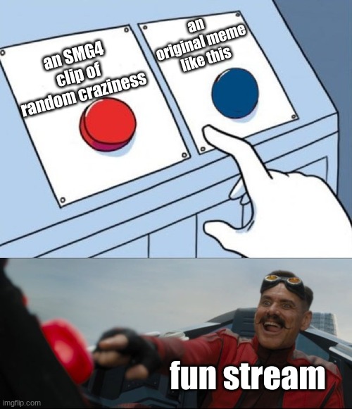 tell me why fun stream. | an original meme like this; an SMG4 clip of random craziness; fun stream | image tagged in robotnik button,lol wut | made w/ Imgflip meme maker