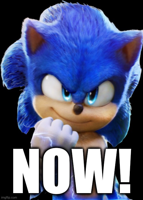 Sonic 2 | NOW! | image tagged in sonic 2 | made w/ Imgflip meme maker