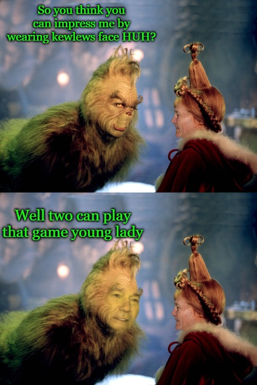 two can play that game | So you think you can impress me by wearing kewlews face HUH? Well two can play that game young lady | image tagged in whoville,kewlew | made w/ Imgflip meme maker
